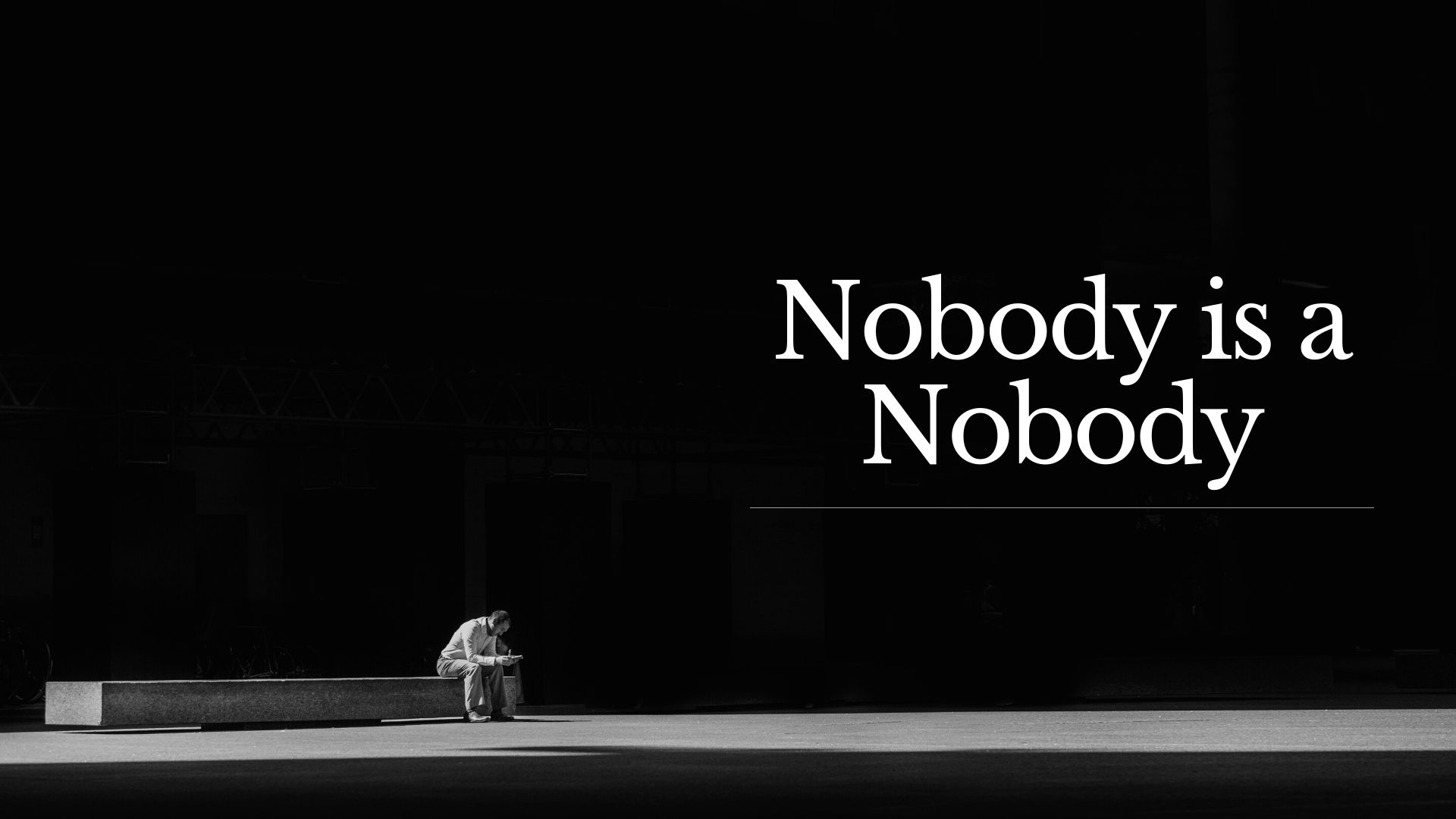 Nobody is a Nobody