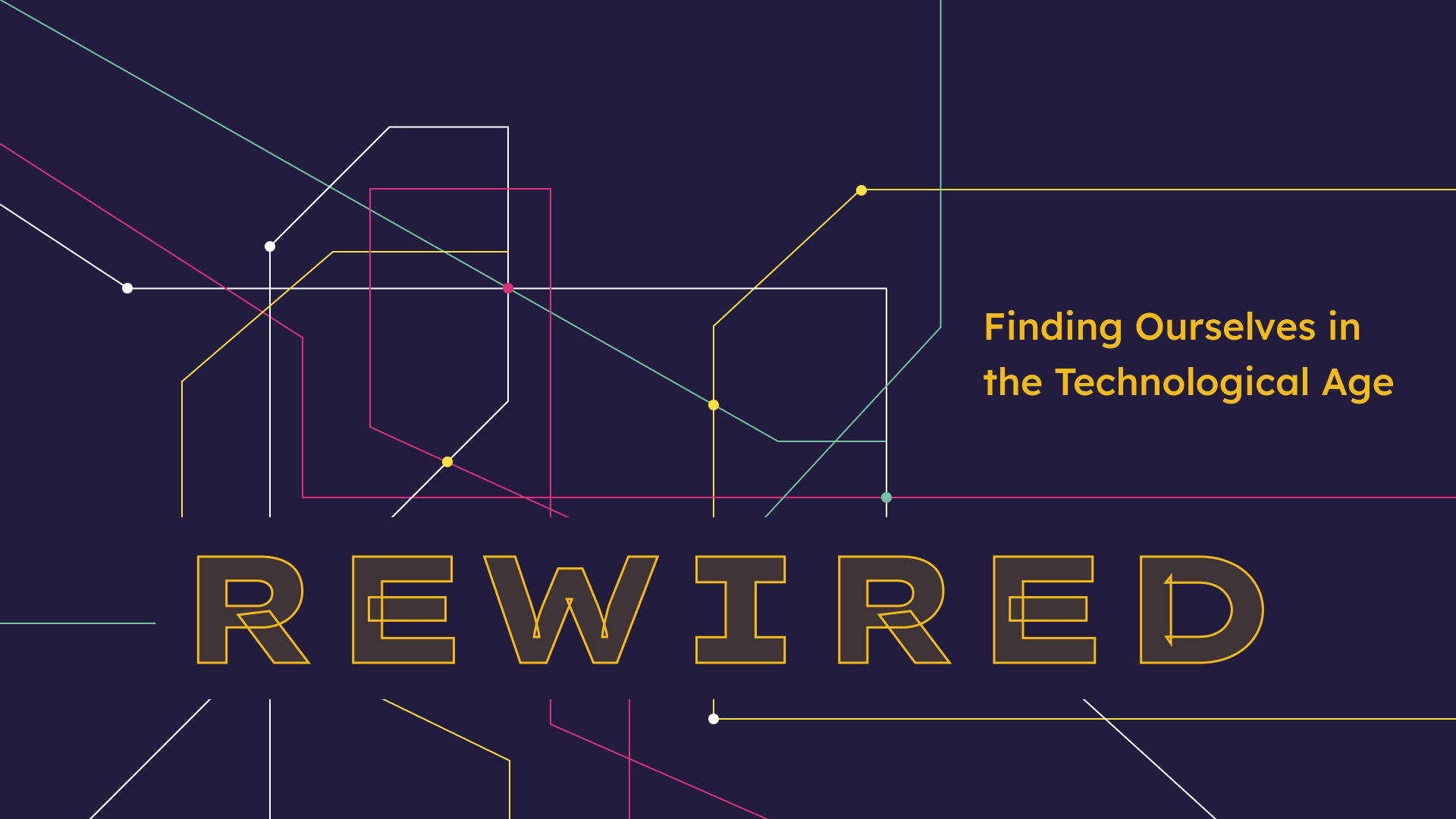 Rewired - Finding Ourselves in the Technological Age
