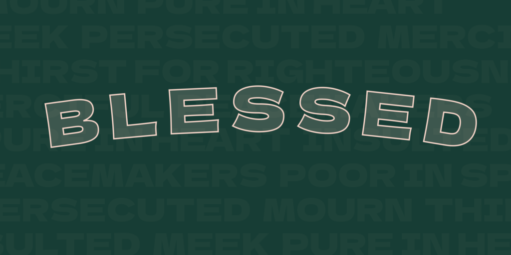 Blessed - A sermon series on the Beatitudes